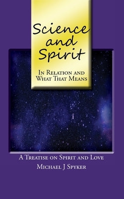 Science and Spirit by Spyker, Michael J.