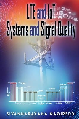 LTE and IoT Systems and Signal Quality by Nagireddi, Sivannarayana