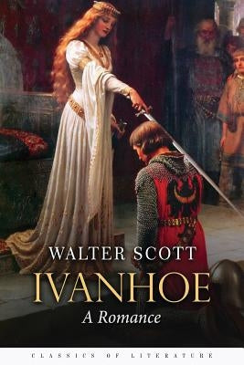 Ivanhoe: A Romance by Scott, Walter