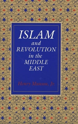 Islam and Revolution in the Middle East (Revised) by Munson, Henry