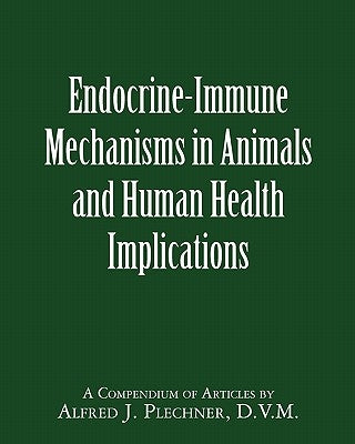 Endocrine-Immune Mechanisms in Animals and Human Health Implications by Plechner D. V. M., Alfred J.