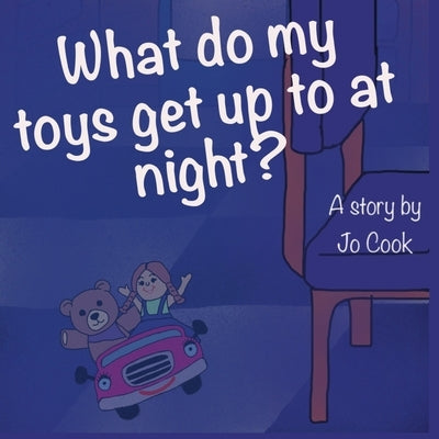 What do my toys get up to at night? by Cook, Jo