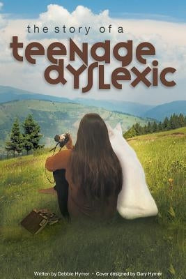 The Story of a Teenage Dyslexic by Hymer, Debbie