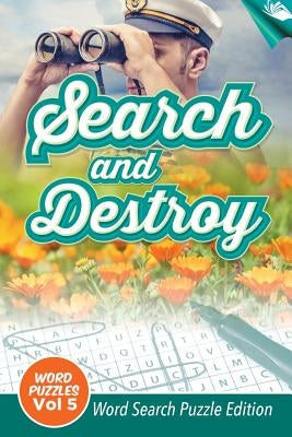 Search and Destroy Word Puzzles Vol 5: Word Search Puzzle Edition by Speedy Publishing LLC