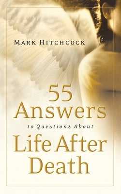 55 Answers to Questions about Life After Death by Hitchcock, Mark