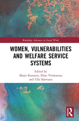 Women, Vulnerabilities and Welfare Service Systems by Kuronen, Marjo