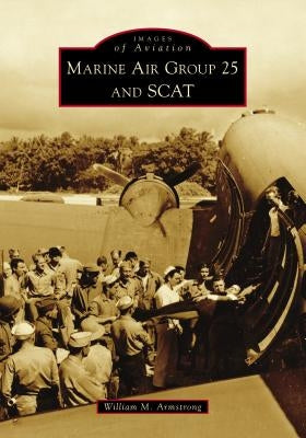 Marine Air Group 25 and Scat by Armstrong, William M.