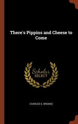 There's Pippins and Cheese to Come by Brooks, Charles S.