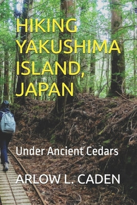 Hiking Yakushima Island, Japan: Under Ancient Cedars by L. Caden, Arlow