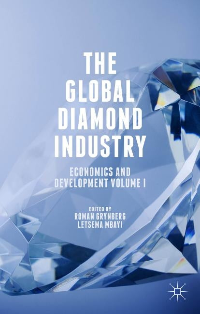 The Global Diamond Industry: Economics and Development Volume I by Grynberg, Roman