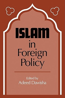 Islam in Foreign Policy by Dawisha