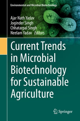 Current Trends in Microbial Biotechnology for Sustainable Agriculture by Yadav, Ajar Nath