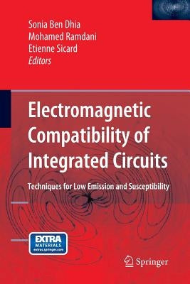 Electromagnetic Compatibility of Integrated Circuits: Techniques for Low Emission and Susceptibility by Ben Dhia, Sonia