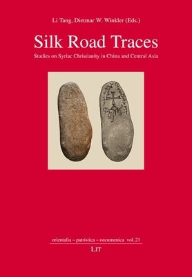Silk Road Traces: Studies on Syriac Christianity in China and Central Asia by Lit Verlag