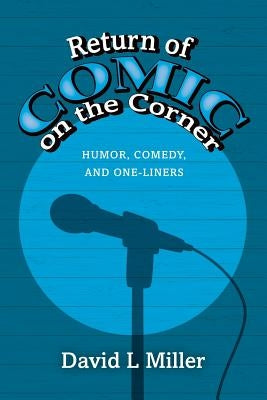 Return of Comic on the Corner: Humor, Comedy, and One-Liners by Miller, David L.