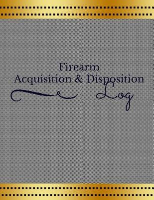 Firearm Acquisition & Disposition Log by Publishers, Creative Designs