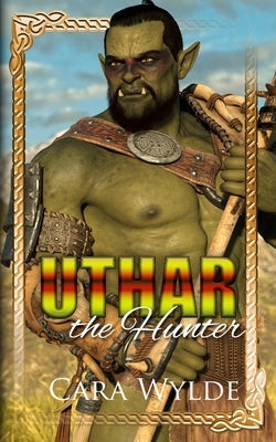 Uthar the Hunter: A Paranormal Monster Romance by Wylde, Cara