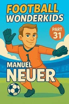 Football Wonderkids: Manuel Neuer by Sesselmann, Harald