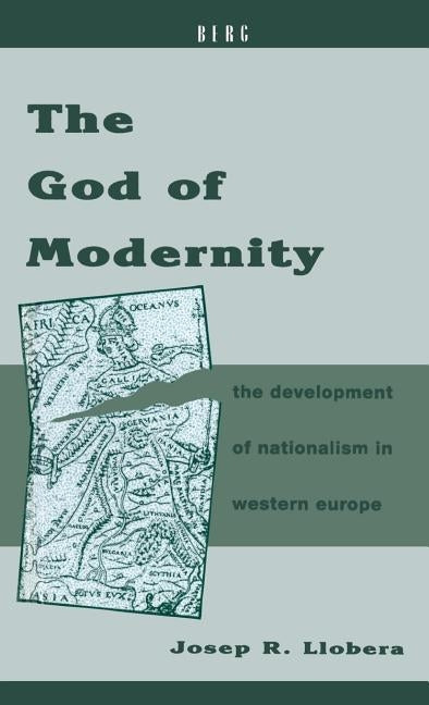 The God of Modernity: The Development of Nationalism in Western Europe by Llobera, Josep R.