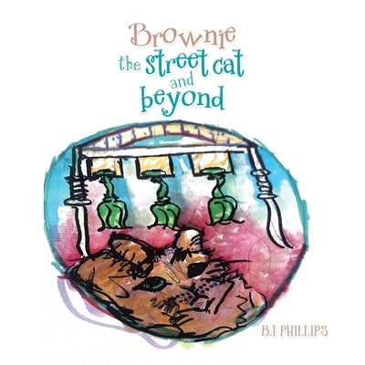 Brownie the Street Cat and Beyond by Phillips, B. I.
