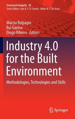 Industry 4.0 for the Built Environment: Methodologies, Technologies and Skills by Bolpagni, Marzia