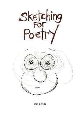 Sketching For Poetry by Levine, Dan