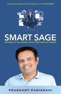 Smart Sage: Hacking your own shadow self for high-resolution lifestyle by Panigrahi, Prashant