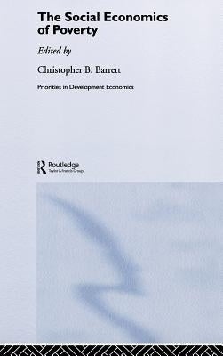 The Social Economics of Poverty by Barrett, Christopher B.