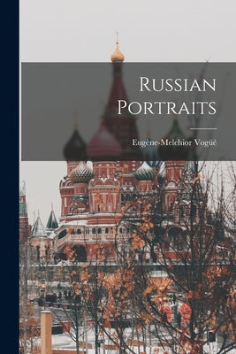 Russian Portraits by Eugène-Melchior Vogüé (Vicomte De)