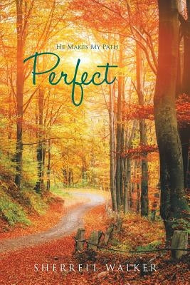 He Makes My Path Perfect by Walker, Sherrell