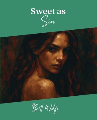 Sweet As Sin: Songs to Stories Volume XI by Wolfe, Britt