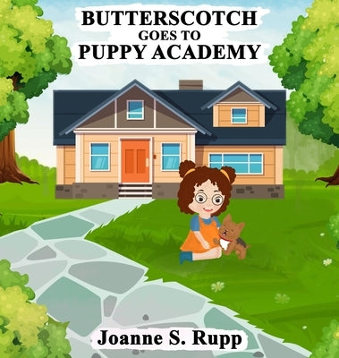Butterscotch Goes to Puppy Academy by Rupp, Joanne S.