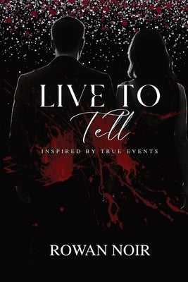 Live To Tell: Inspired By True Events by Noir, Rowan