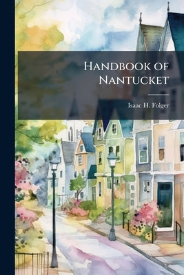 Handbook of Nantucket by [Folger, Isaac H. ].