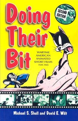 Doing Their Bit: Wartime American Animated Short Films, 1939-1945 by Shull, Michael S.