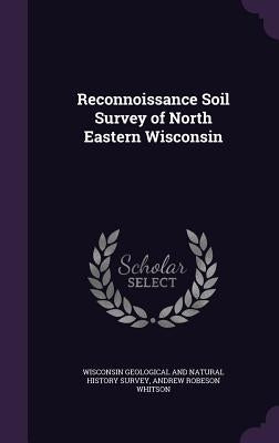 Reconnoissance Soil Survey of North Eastern Wisconsin by Wisconsin Geological and Natural History