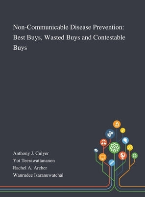 Non-Communicable Disease Prevention: Best Buys, Wasted Buys and Contestable Buys by Anthony J Culyer