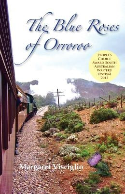The Blue Roses of Orroroo by Visciglio, Margaret