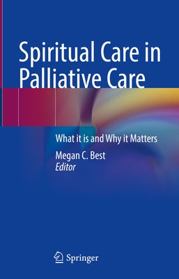 Spiritual Care in Palliative Care: What It Is and Why It Matters by Best, Megan C.