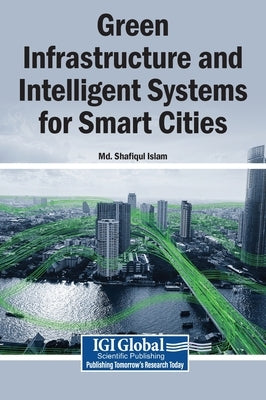 Green Infrastructure and Intelligent Systems for Smart Cities by Islam, MD Shafiqul