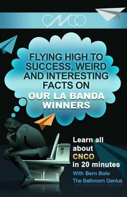 La Banda Winners CNCO: Flying High to Success, Weird and Interesting Facts on CNCO! by Bolo, Bern