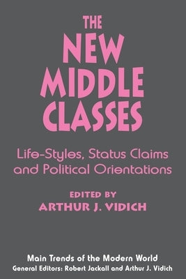 The New Middle Classes: Social, Psychological, and Political Issues by Vidich, Arthur J.