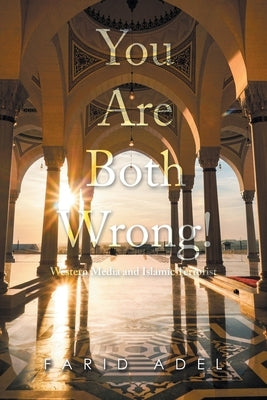 You Are Both Wrong!: Western Media and Islamic Terrorist by Adel, Farid