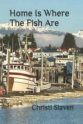 Home Is Where The Fish Are by Slaven, Christi