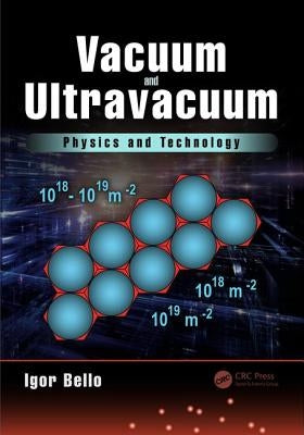 Vacuum and Ultravacuum: Physics and Technology by Bello, Igor