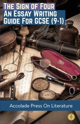 The Sign of Four: Essay Writing Guide for GCSE (9-1) by Press, Accolade