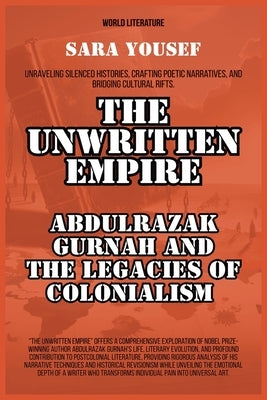 The Unwritten Empire: Abdulrazak Gurnah And The Legacies Of Colonialism by Yousef, Sara