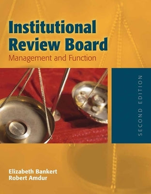 Institutional Review Board: Management and Function: Management and Function by Bankert, Elizabeth A.