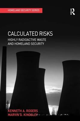 Calculated Risks: Highly Radioactive Waste and Homeland Security by Rogers, Kenneth a.