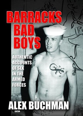 Barracks Bad Boys: Authentic Accounts of Sex in the Armed Forces by Buchman, Alex
